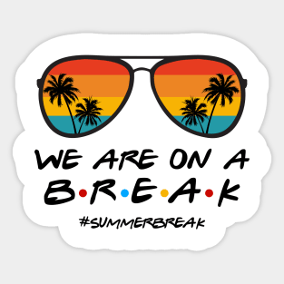 We Are On a Break Summer Break Sungles Last Day Of School Sticker